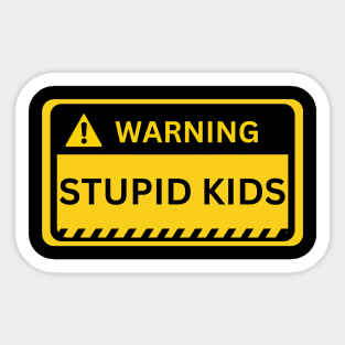 stupid kids- yellow warning sign Sticker